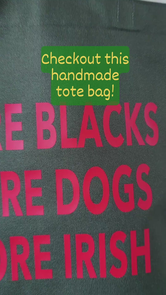 Short vid showcasing the More Blacks, More Dogs, More Irish tote bag