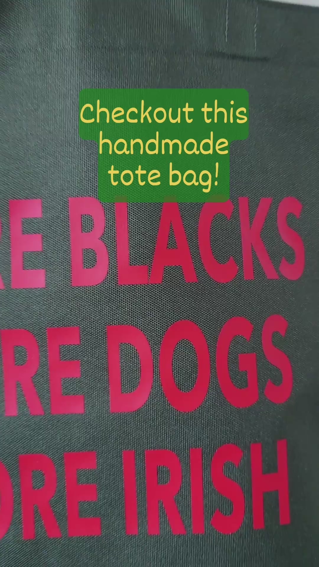 Short vid showcasing the More Blacks, More Dogs, More Irish tote bag